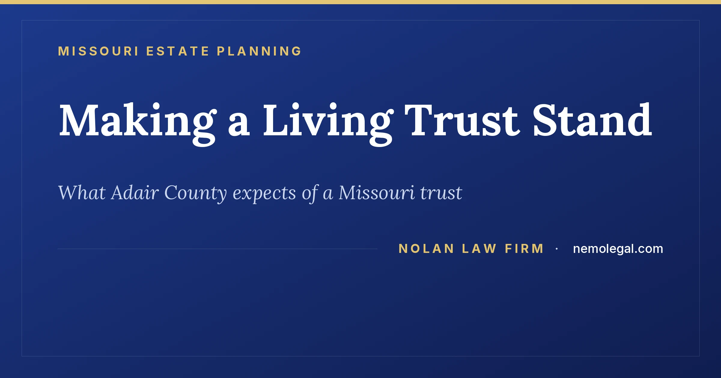 What it takes to make a living trust stand in Adair County, Missouri, from Nolan Law Firm