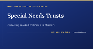Missouri special needs trusts for an adult child on SSI, from Nolan Law Firm