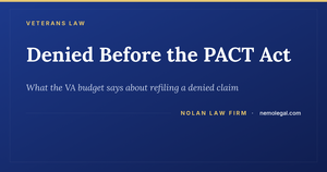 Denied before the PACT Act: what the VA budget says about refiling a denied claim, from Nolan Law Firm